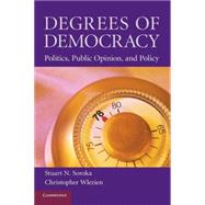 Degrees of Democracy: Politics, Public Opinion, and Policy