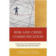 Risk and Crisis Communication Navigating the Tensions between Organizations and the Public
