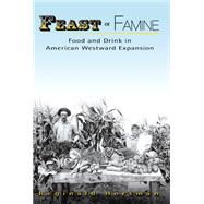 Feast or Famine : Food and Drink in American Westward Expansion