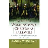 General Washington's Christmas Farewell A Mount Vernon Homecoming, 1783