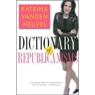 Dictionary of Republicanisms : The Indispensable Guide to What They Really Mean When They Say What They Think You Want to Hear