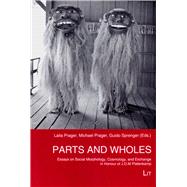 Parts and Wholes Essays on Social Morphology, Cosmology, and Exchange in Honour of J.D.M. Platenkamp
