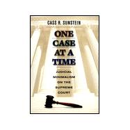 One Case at a Time : Judicial Minimalism on the Supreme Court