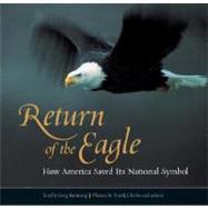 Return of the Eagle How America Saved Its National Symbol