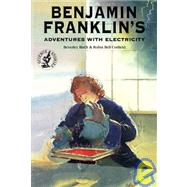 Benjamin Franklin's Adventures With Electricity