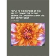 Reply to the Report of the Select Committee of the Senate on Transports for the War Department
