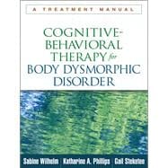 Cognitive-Behavioral Therapy for Body Dysmorphic Disorder A Treatment Manual