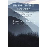 Meaning-Centered Leadership Skills and Strategies for Increased Employee Well-Being and Organizational Success
