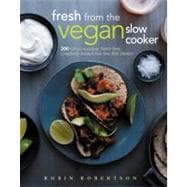 Fresh from the Vegan Slow Cooker 200 Ultra-Convenient, Super-Tasty, Completely Animal-Free Recipes