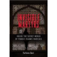 Invisible Martyrs Inside the Secret World of Female Islamic Radicals