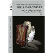 Feeling in Others Essays on Empathy and Suffering in Modern American Culture