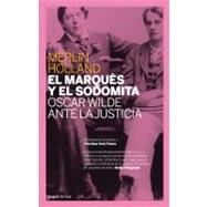 El marquÃ©s y el sodomita; Oscar Wilde ante la justicia,9788493667900