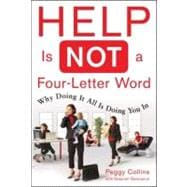 Help Is Not a Four-Letter Word : Why Doing It All Is Doing You In