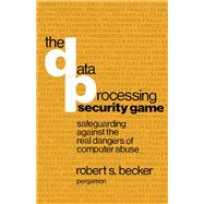The Data Processing Security Game: Safeguarding Against the Real Dangers of Computer Abuse