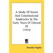 A Study Of Social And Constitutional Tendencies In The Early Years Of Edward III