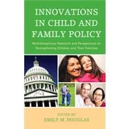 Innovations in Child and Family Policy Multidisciplinary Research and Perspectives on Strengthening Children and Their Families