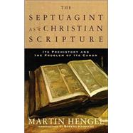 Septuagint as Christian Scripture : Its Prehistory and the Problem of Its Canon