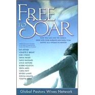 Free to Soar : How You Can Love the Church, Serve with Your Husband and Fulfill Your Destiny as a Woman in Ministry