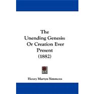 Unending Genesis : Or Creation Ever Present (1882)