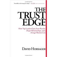 Trust Edge: How Top Leaders Gain Faster Results, Deeper Relationships