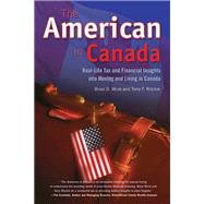 The American in Canada Real-Life Tax and Financial Insights Into Moving to and Living in Canada