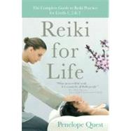 Reiki for Life The Complete Guide to Reiki Practice for Levels 1, 2 & 3