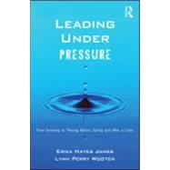 Leading Under Pressure: From Surviving to Thriving Before, During, and After a Crisis