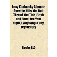 Lucy Kaplansky Albums : Over the Hills, the Red Thread, the Tide, Flesh and Bone, Ten Year Night, Every Single Day, Cry Cry Cry