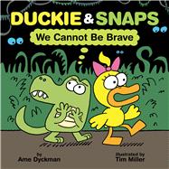 Duckie & Snaps: We Cannot Be Brave