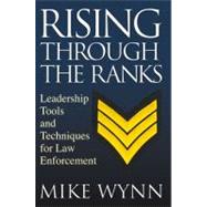 Rising Through the Ranks : Leadership Tools and Techniques for Law Enforcement