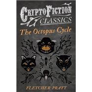 The Octopus Cycle (Cryptofiction Classics - Weird Tales of Strange Creatures)