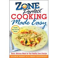 ZonePerfect Cooking Made Easy Quick, Delicious Meals for Your Healthy Zone Lifestyle