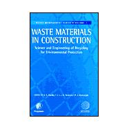 Waste Materials in Construction : Science and Engineering of Recycling for Environmental Protection