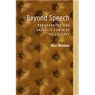 Beyond Speech Pornography and Analytic Feminist Philosophy