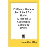 Children's Gardens for School and Home : A Manual of Cooperative Gardening (1904)