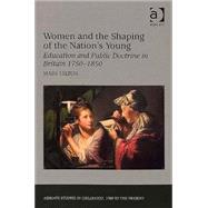 Women and the Shaping of the Nation's Young: Education and Public Doctrine in Britain 1750û1850