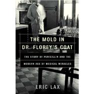 The Mold in Dr. Florey's Coat The Story of the Penicillin Miracle