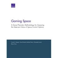 Gaming Space A Game-Theoretic Methodology for Assessing the Deterrent Value of Space Control Options