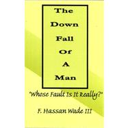 The Down Fall of a Man: Whose Fault Is It Really?,9780978637903