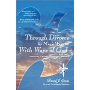 Through Divorce by Man's Ways or With Ways of God Book One: Ministering to Family Members and Friends
