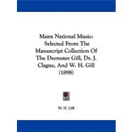 Manx National Music : Selected from the Manuscript Collection of the Deemster Gill, Dr. J. Clague, and W. H. Gill (1898)