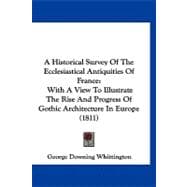 Historical Survey of the Ecclesiastical Antiquities of France : With A View to Illustrate the Rise and Progress of Gothic Architecture in Europe (181
