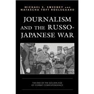 Journalism and the Russo-Japanese War The End of the Golden Age of Combat Correspondence