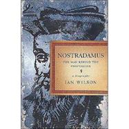 Nostradamus The Man Behind the Prophecies