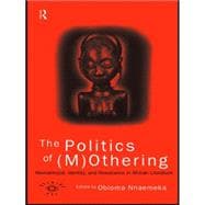 The Politics of (M)Othering: Womanhood, Identity and Resistance in African Literature