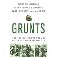 Grunts : Inside the American Infantry Combat Experience, World War II to Iraq,9780451227904