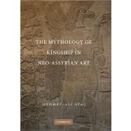 The Mythology of Kingship in Neo-assyrian Art