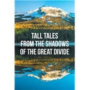 Tall Tales From The Shadows Of The Great Divide