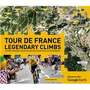 Tour de France Legendary Climbs 20 Hors Categorie Ascents in High-Definition Satellite Photography