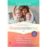 Grandmothering The Secrets to Making a Difference While Having the Time of Your Life